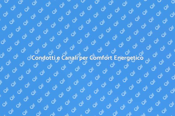 Condotti e Canali: Comfort e Efficienza
