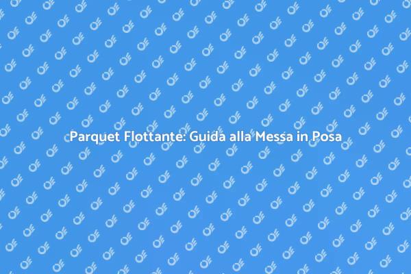Parquet Flottante: Estetica e Funzionalità