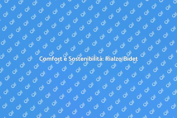 Rialzo per Bidet: Un Vantaggio Sostenibile