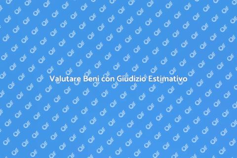 Giudizio Estimativo: Valuta i Tuoi Beni