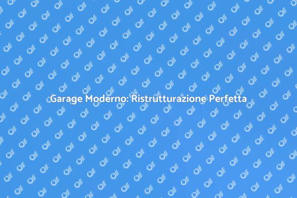 Ristrutturazione Garage: Stile e Funzionalità