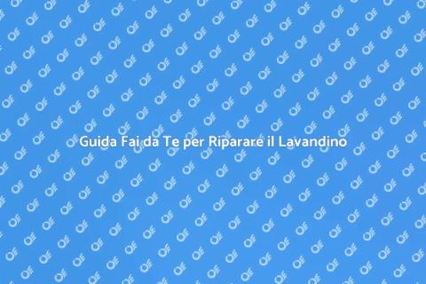 Riparazione Lavandino: Guida Pratica
