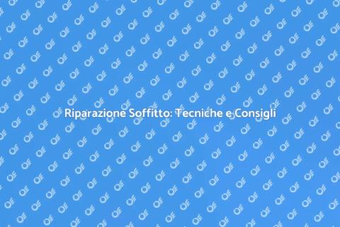 Riparare un Soffitto: Guida Pratica