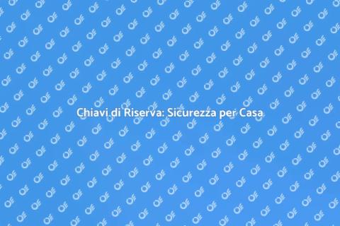 Copia Chiavi Casa: Sicurezza Essenziale
