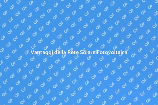 Installare Rete Solare: Vantaggi e Guida