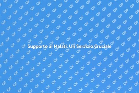 Assistenza ai Malati: Supporto Essenziale