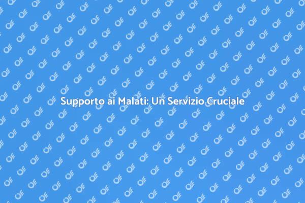 Assistenza ai Malati: Il Tuo Supporto