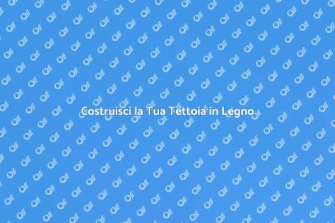 Tettoia in Legno Resistente: Guida Pratica