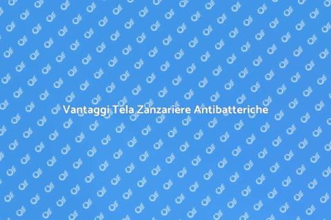 Tela Zanzariere Antibatteriche per Casa