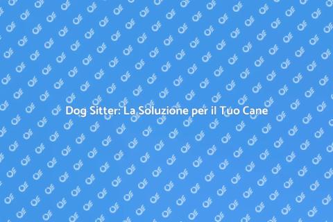 Dog Sitter Esperto in Terapia Comportamentale