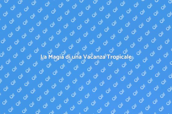 Fuga in un Paradiso Tropicale