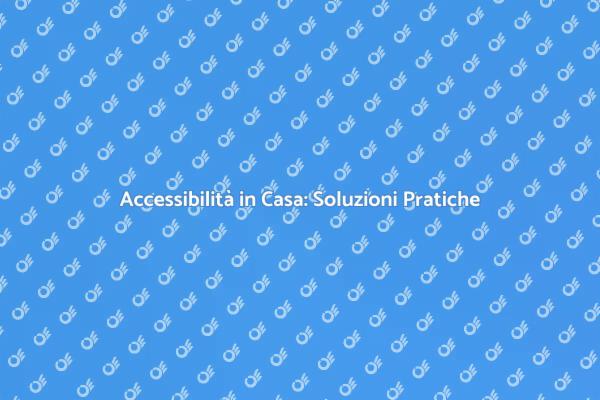Casa Accessibile: Un Futuro Senza Barriere