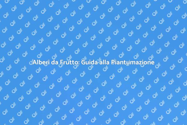 Vantaggi di Piantare Alberi da Frutto