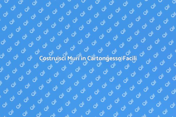 Realizza Muri in Cartongesso con Facilità