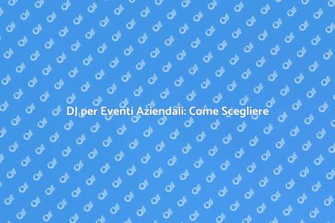 Affittare un DJ per Evento Aziendale