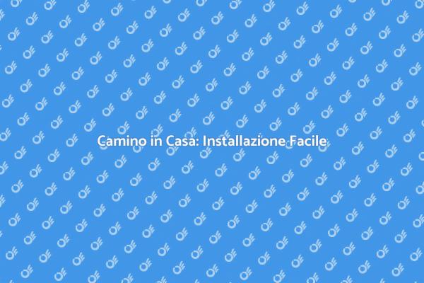 Come Installare un Camino in Casa