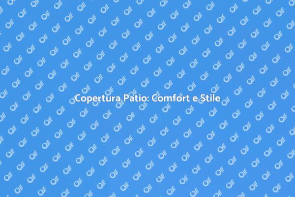 Trasforma il Tuo Patio con una Copertura