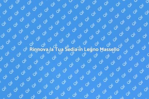 Ristrutturare Sedia in Legno Massello