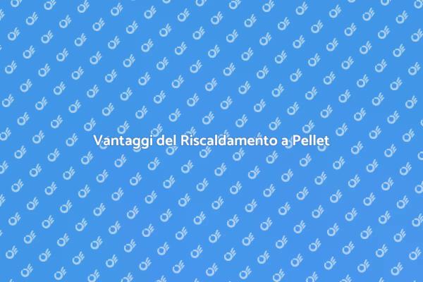 Scopri il Riscaldamento a Pellet