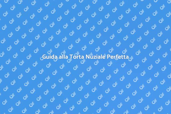 Torta Nuziale: Eleganza e Gusto