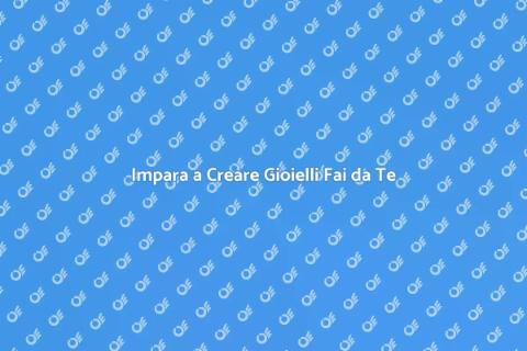 Corso di Gioielleria Fai da Te