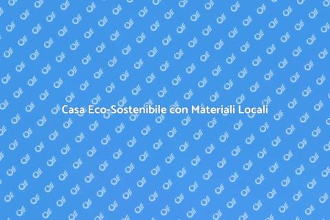 Costruire Casa con Materiali Locali