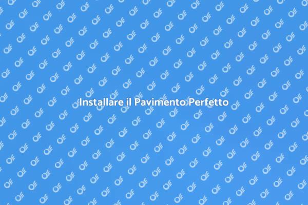 Posare il Pavimento: Ecco Come Fare
