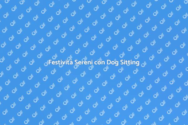 Dog Sitting: Feste Magiche per Fido