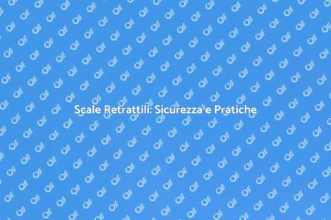 Sicurezza Scale Retrattili: Guida Essenziale