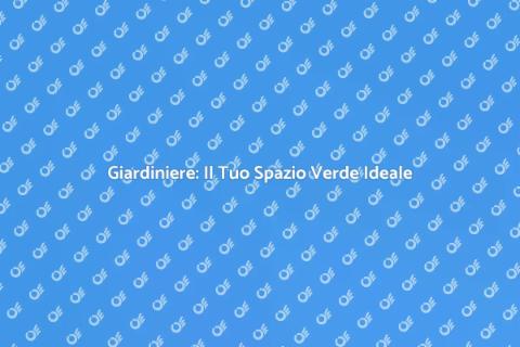 Giardiniere: Trasforma il Tuo Giardino