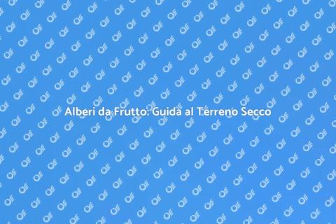 Piantare Alberi da Frutto in Terreno Secco