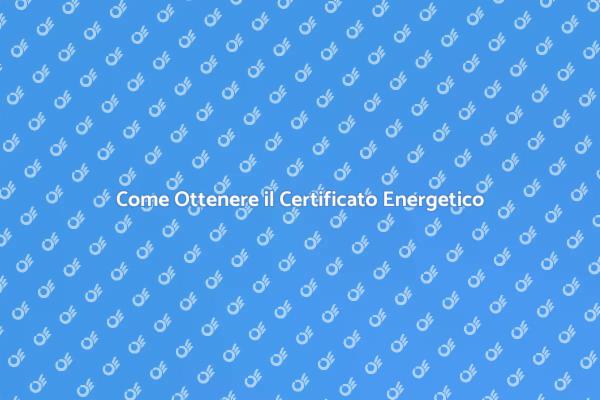 Certificato Energetico: Perché è Fondamentale
