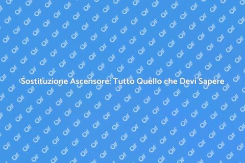 Sostituire Ascensore: Guida Pratica