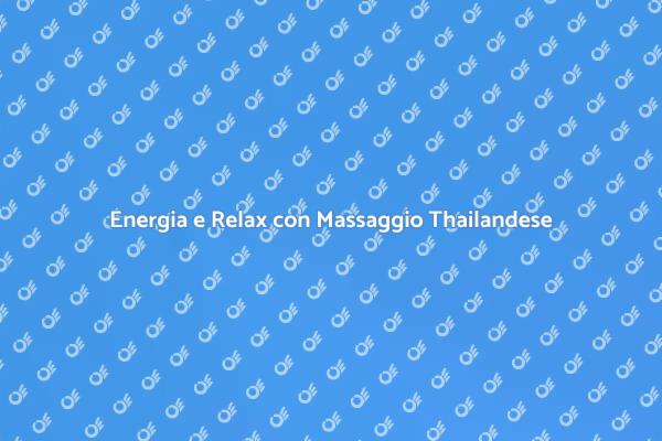 Rinvigorisciti con un Massaggio Thailandese