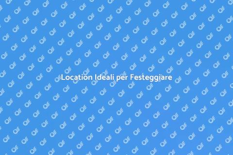 Prenotare una Location per Festeggiare