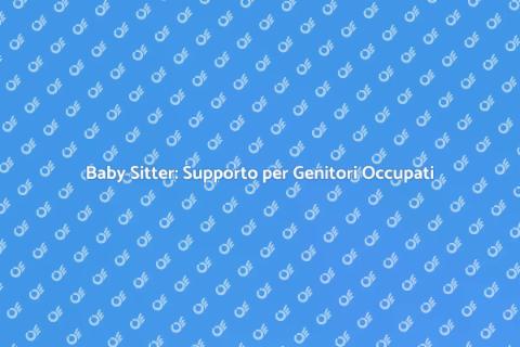Baby Sitter: Servizio per Famiglie Moderne