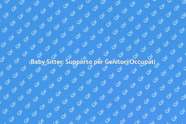 Baby Sitter: La Soluzione per Genitori