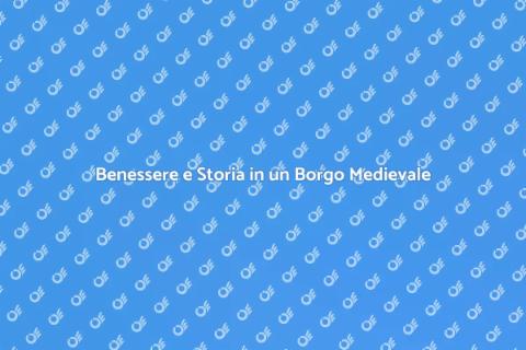 Soggiorno Benessere in Borgo Medievale