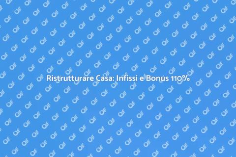 Bonus Ristrutturazioni: Installare Infissi