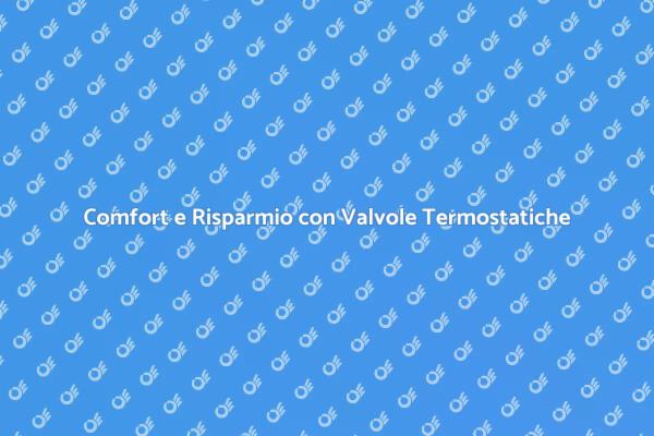 Valvole Termostatiche: Comfort Garantito