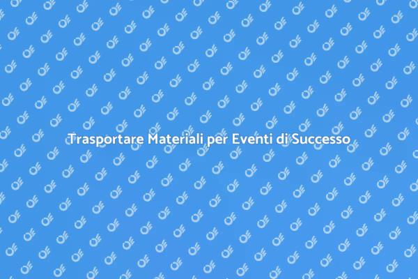 Come Garantire un Trasporto Efficiente