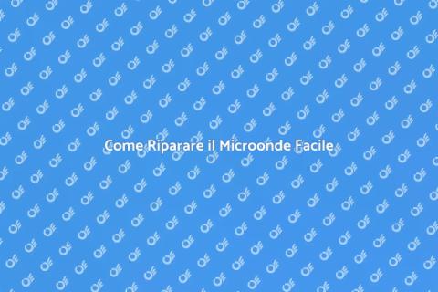 Riparare il Microonde: Guida Pratica