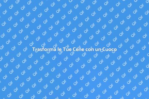 Ingaggiare un Cuoco a Domicilio