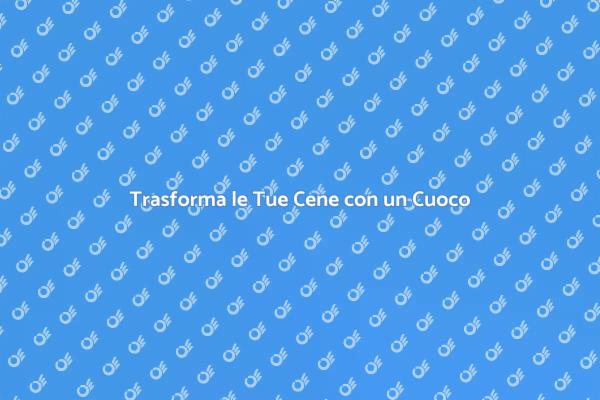 Cuoco a Domicilio: Un'Esperienza Unica