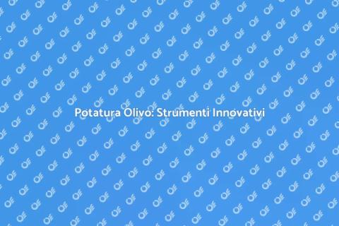 Potatura Olivo: Innovazione e Arte