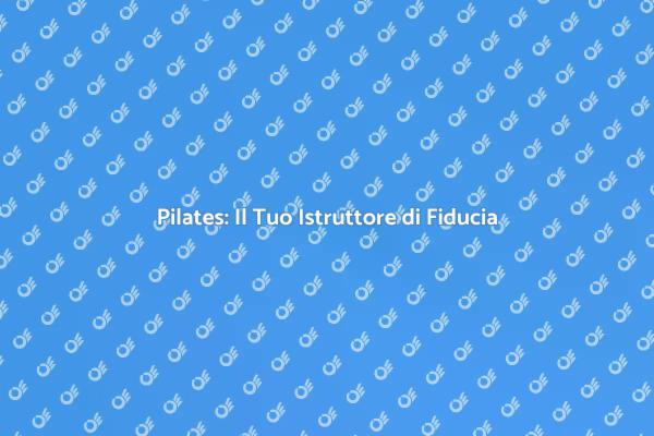Pilates: Benessere e Forza Muscolare
