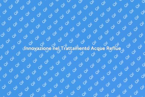 Soluzioni Sostenibili per Acque Reflue