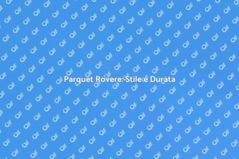 Parquet Rovere: Eleganza per Ogni Ambiente