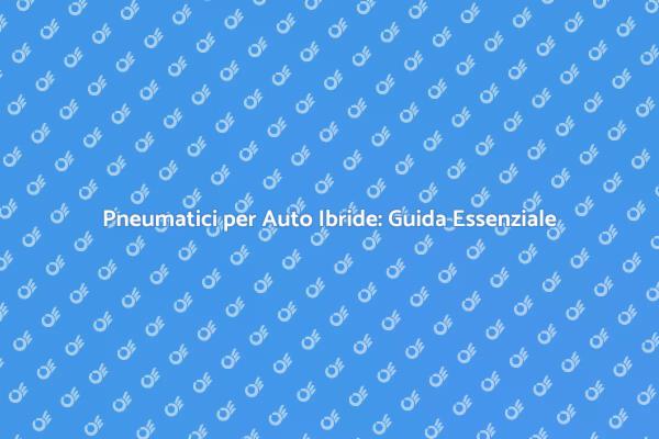 Manutenzione Pneumatici Auto Ibrida