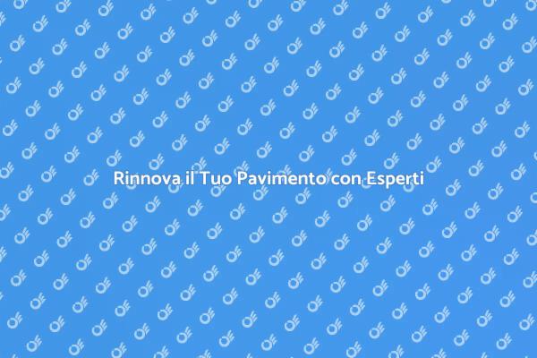 Trasforma il Tuo Spazio con Nuovi Pavimenti
